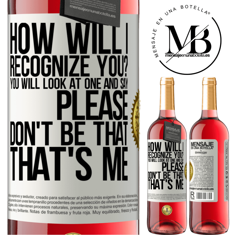 29,95 € Free Shipping | Rosé Wine ROSÉ Edition How will i recognize you? You will look at one and say please, don't be that. That's me White Label. Customizable label Young wine Harvest 2022 Tempranillo