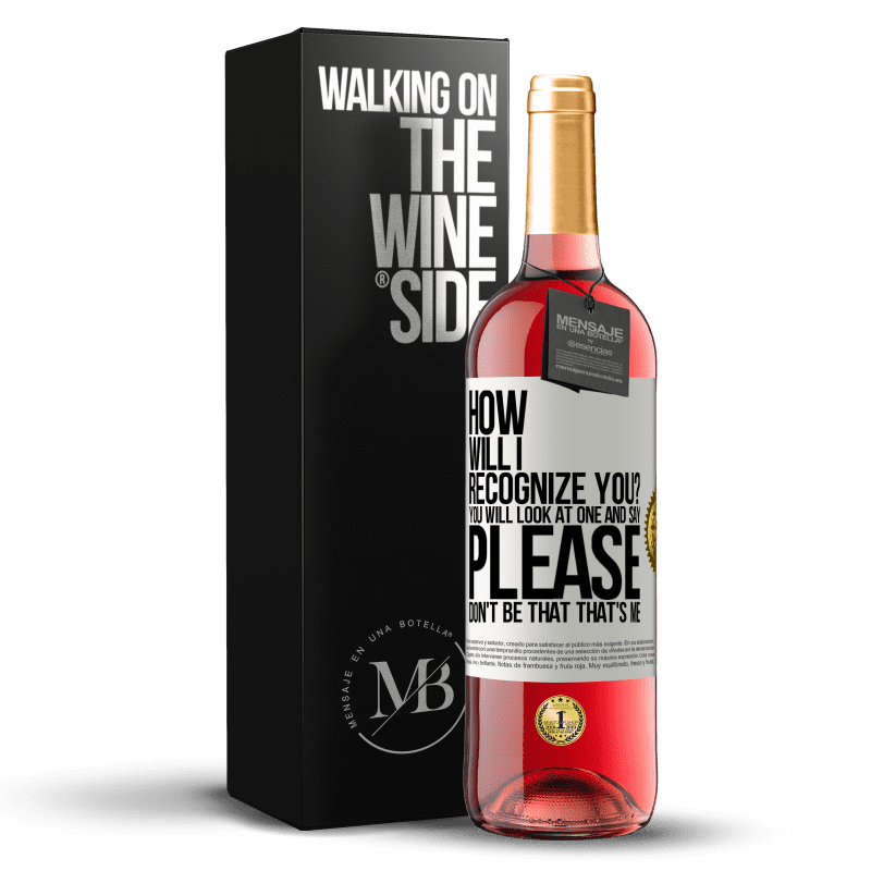 24,95 € Free Shipping | Rosé Wine ROSÉ Edition How will i recognize you? You will look at one and say please, don't be that. That's me White Label. Customizable label Young wine Harvest 2021 Tempranillo