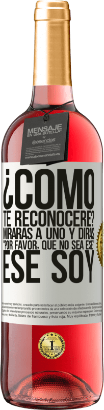 «¿cómo te reconoceré? Mirarás a uno y dirás por favor, que no sea ese. Ese soy» Edición ROSÉ