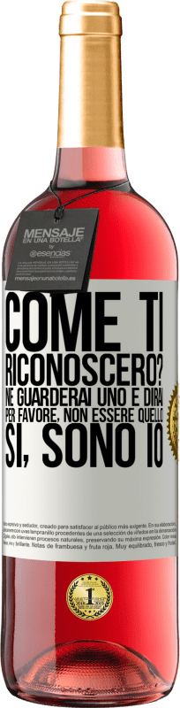 Spedizione Gratuita | Vino rosato Edizione ROSÉ Come ti riconoscerò? Ne guarderai uno e dirai per favore, non essere quello. Che lo sono Etichetta Bianca. Etichetta personalizzabile Vino giovane Raccogliere 2023 Tempranillo