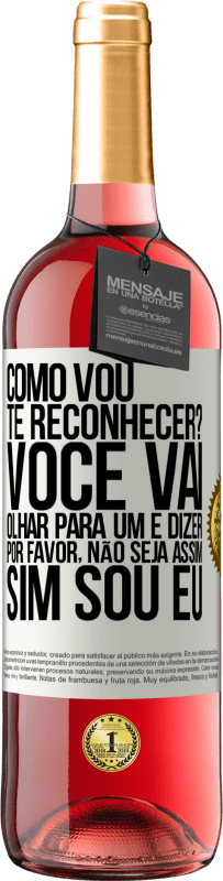 29,95 € | Vinho rosé Edição ROSÉ Como vou te reconhecer? Você vai olhar para um e dizer por favor, não seja assim. Que eu sou Etiqueta Branca. Etiqueta personalizável Vinho jovem Colheita 2024 Tempranillo