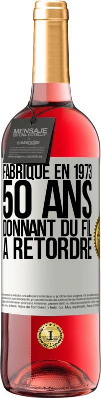 29,95 € | Vin rosé Édition ROSÉ Fabriqué en 1973, 50 ans donnant du fil à retordre Étiquette Blanche. Étiquette personnalisable Vin jeune Récolte 2024 Tempranillo