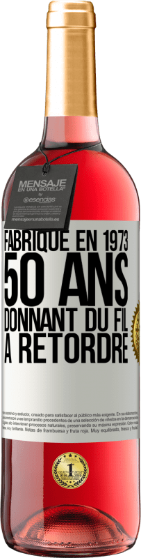 29,95 € Envoi gratuit | Vin rosé Édition ROSÉ Fabriqué en 1973, 50 ans donnant du fil à retordre Étiquette Blanche. Étiquette personnalisable Vin jeune Récolte 2025 Tempranillo