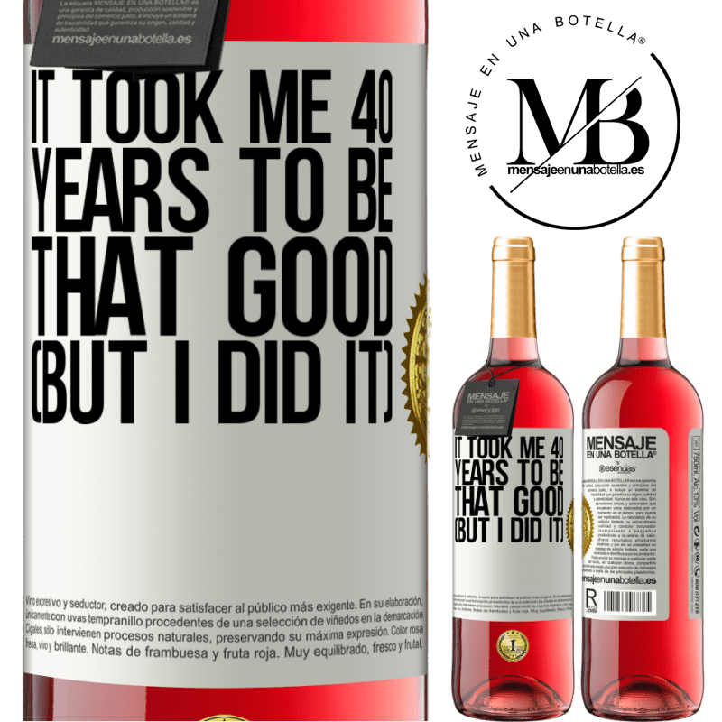 29,95 € Free Shipping | Rosé Wine ROSÉ Edition It took me 40 years to be that good (But I did it) White Label. Customizable label Young wine Harvest 2022 Tempranillo