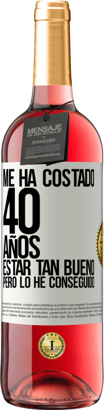 29,95 € | Vino Rosado Edición ROSÉ Me ha costado 40 años estar tan bueno (Pero lo he conseguido) Etiqueta Blanca. Etiqueta personalizable Vino joven Cosecha 2024 Tempranillo