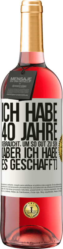 29,95 € Kostenloser Versand | Roséwein ROSÉ Ausgabe Ich habe 40 Jahre gebraucht, um so gut zu sein (aber ich habe es geschafft) Weißes Etikett. Anpassbares Etikett Junger Wein Ernte 2025 Tempranillo