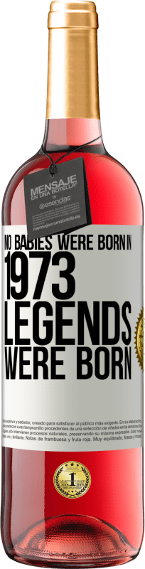 29,95 € | Rosé Wine ROSÉ Edition No babies were born in 1973. Legends were born White Label. Customizable label Young wine Harvest 2024 Tempranillo