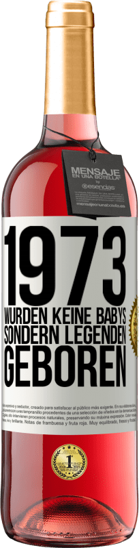29,95 € Kostenloser Versand | Roséwein ROSÉ Ausgabe 1973 wurden keine Babys sondern Legenden geboren Weißes Etikett. Anpassbares Etikett Junger Wein Ernte 2023 Tempranillo