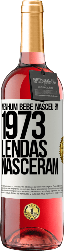 29,95 € | Vinho rosé Edição ROSÉ Nenhum bebê nasceu em 1973. Lendas nasceram Etiqueta Branca. Etiqueta personalizável Vinho jovem Colheita 2024 Tempranillo