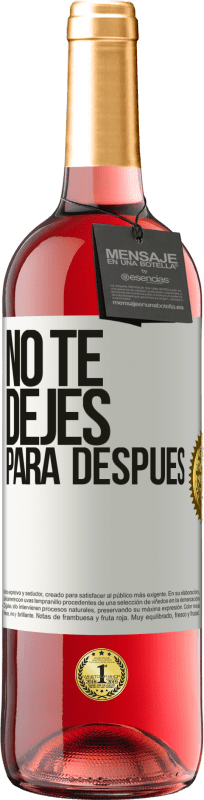 29,95 € | Vino Rosado Edición ROSÉ No te dejes para después Etiqueta Blanca. Etiqueta personalizable Vino joven Cosecha 2023 Tempranillo