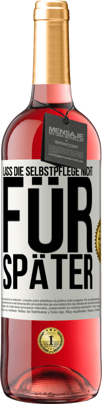 29,95 € | Roséwein ROSÉ Ausgabe Lass die Selbstpflege nicht für später Weißes Etikett. Anpassbares Etikett Junger Wein Ernte 2024 Tempranillo