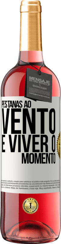 «Pestanas ao vento e viver o momento» Edição ROSÉ