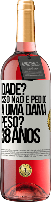 29,95 € | Vinho rosé Edição ROSÉ Idade? Isso não é pedido a uma dama. Peso? 38 anos Etiqueta Branca. Etiqueta personalizável Vinho jovem Colheita 2024 Tempranillo