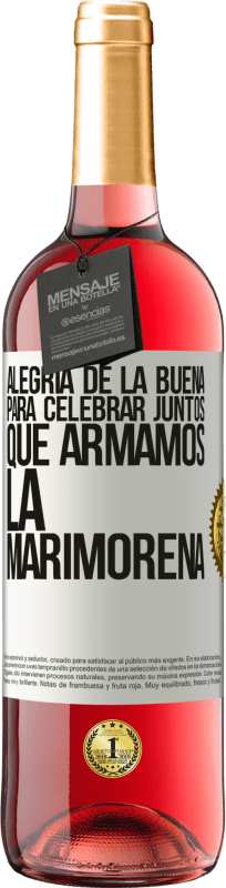 29,95 € | Vino Rosado Edición ROSÉ Alegría de la buena, para celebrar juntos que armamos la marimorena Etiqueta Blanca. Etiqueta personalizable Vino joven Cosecha 2024 Tempranillo