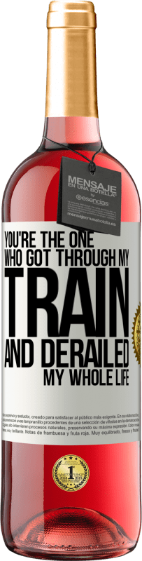 29,95 € | Rosé Wine ROSÉ Edition You're the one who got through my train and derailed my whole life White Label. Customizable label Young wine Harvest 2023 Tempranillo