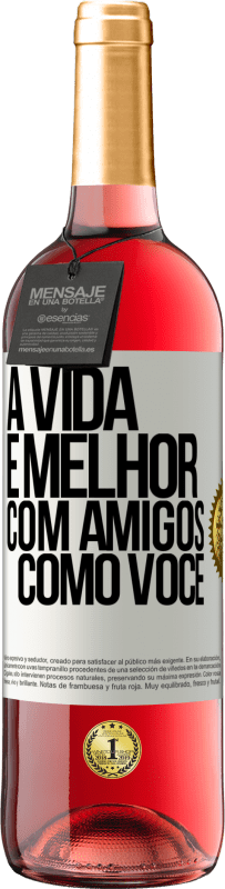 Envio grátis | Vinho rosé Edição ROSÉ A vida é melhor, com amigos como você Etiqueta Branca. Etiqueta personalizável Vinho jovem Colheita 2023 Tempranillo