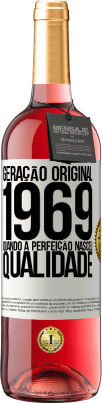 «Geração original. 1969. Quando a perfeição nasceu. Qualidade» Edição ROSÉ
