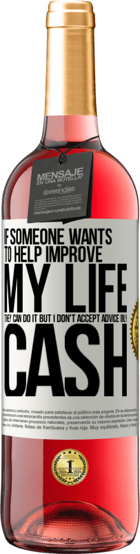 «Если кто-то хочет помочь улучшить мою жизнь, он может это сделать. Но я не принимаю советы, только наличные» Издание ROSÉ