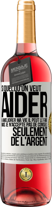 29,95 € | Vin rosé Édition ROSÉ Si quelqu'un veut aider à améliorer ma vie il peut le faire. Mais je n'accepte pas de conseils, seulement de l'argent Étiquette Blanche. Étiquette personnalisable Vin jeune Récolte 2024 Tempranillo