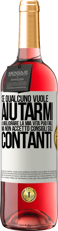 «Se qualcuno vuole aiutarmi a migliorare la mia vita, può farlo. Ma non accetto consigli, solo contanti» Edizione ROSÉ