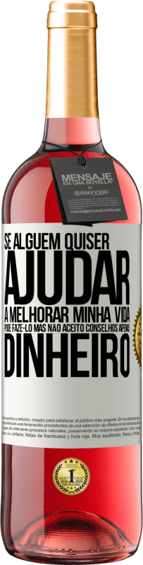 29,95 € | Vinho rosé Edição ROSÉ Se alguém quiser ajudar a melhorar minha vida, pode fazê-lo. Mas não aceito conselhos, apenas dinheiro Etiqueta Branca. Etiqueta personalizável Vinho jovem Colheita 2024 Tempranillo