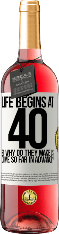 29,95 € | Rosé Wine ROSÉ Edition Life begins at 40. So why do they make us come so far in advance? White Label. Customizable label Young wine Harvest 2023 Tempranillo