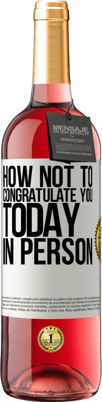 29,95 € | Rosé Wine ROSÉ Edition How not to congratulate you today, in person White Label. Customizable label Young wine Harvest 2024 Tempranillo