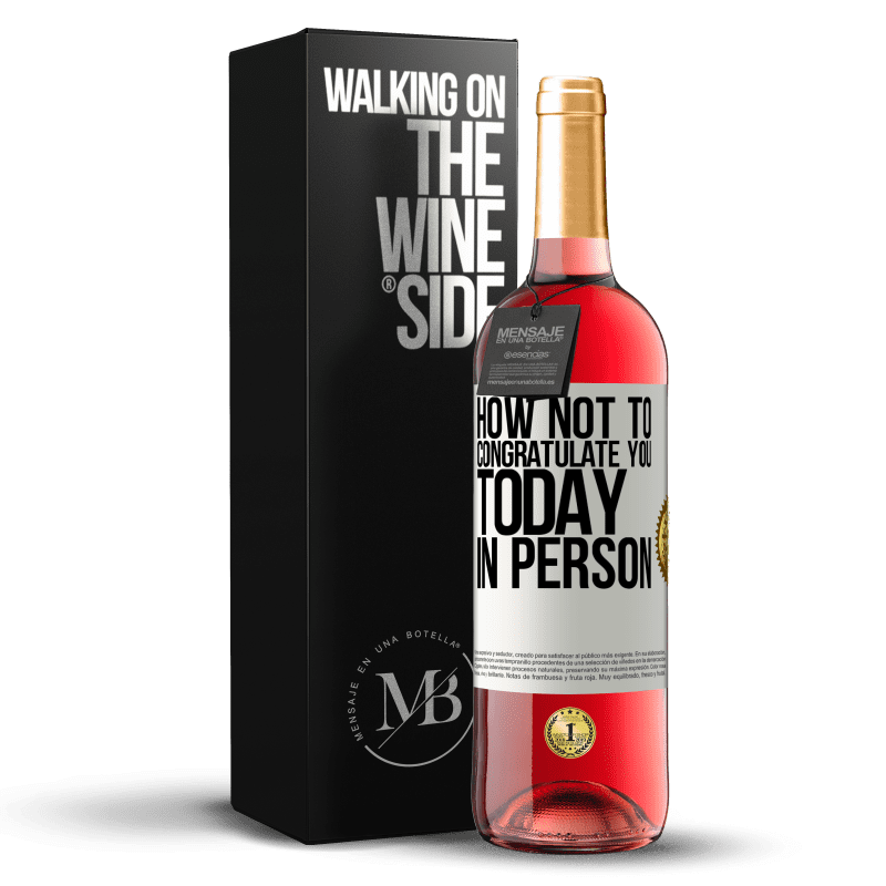 29,95 € Free Shipping | Rosé Wine ROSÉ Edition How not to congratulate you today, in person White Label. Customizable label Young wine Harvest 2025 Tempranillo