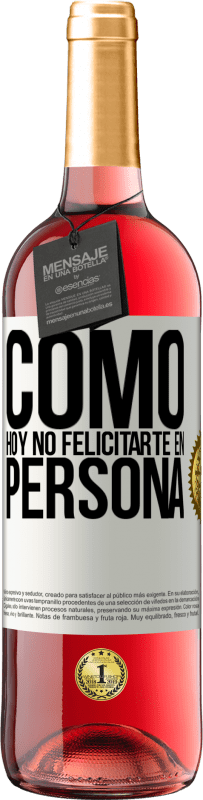 29,95 € | Vino Rosado Edición ROSÉ Como hoy no felicitarte, en persona Etiqueta Blanca. Etiqueta personalizable Vino joven Cosecha 2024 Tempranillo