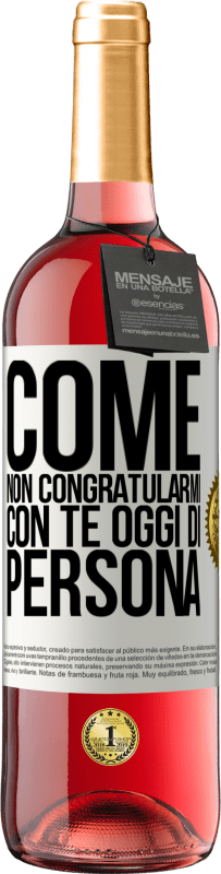 «Come non congratularmi con te oggi, di persona» Edizione ROSÉ
