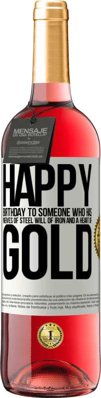 29,95 € | Rosé Wine ROSÉ Edition Happy birthday to someone who has nerves of steel, will of iron and a heart of gold White Label. Customizable label Young wine Harvest 2024 Tempranillo