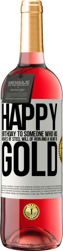 29,95 € | Rosé Wine ROSÉ Edition Happy birthday to someone who has nerves of steel, will of iron and a heart of gold White Label. Customizable label Young wine Harvest 2025 Tempranillo
