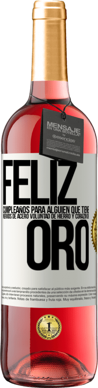 29,95 € | Vino Rosado Edición ROSÉ Feliz cumpleaños, para alguien que tiene, nervios de acero, voluntad de hierro y corazón de oro Etiqueta Blanca. Etiqueta personalizable Vino joven Cosecha 2025 Tempranillo
