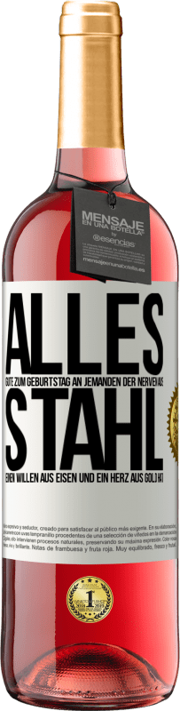 «Alles Gute zum Geburtstag an jemanden der Nerven aus Stahl, einen Willen aus Eisen und ein Herz aus Gold hat» ROSÉ Ausgabe