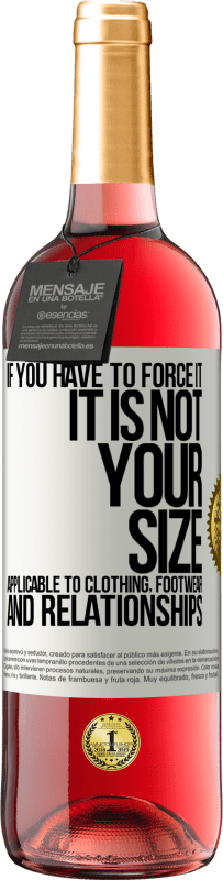 29,95 € Free Shipping | Rosé Wine ROSÉ Edition If you have to force it, it is not your size. Applicable to clothing, footwear and relationships White Label. Customizable label Young wine Harvest 2025 Tempranillo