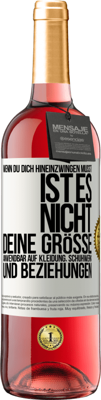 29,95 € Kostenloser Versand | Roséwein ROSÉ Ausgabe Wenn du dich hineinzwingen musst, ist es nicht deine Größe. Anwendbar auf Kleidung, Schuhwerk und Beziehungen Weißes Etikett. Anpassbares Etikett Junger Wein Ernte 2024 Tempranillo