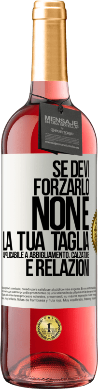 Spedizione Gratuita | Vino rosato Edizione ROSÉ Se devi forzarlo, non è la tua taglia. Applicabile a abbigliamento, calzature e relazioni Etichetta Bianca. Etichetta personalizzabile Vino giovane Raccogliere 2023 Tempranillo