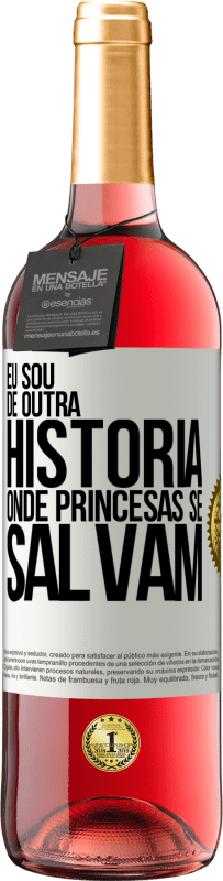 «Eu sou de outra história onde princesas se salvam» Edição ROSÉ