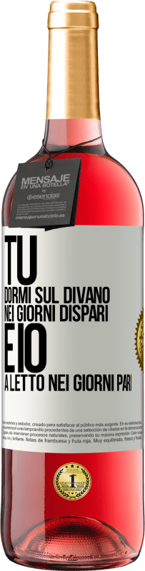 «Tu dormi sul divano nei giorni dispari e io a letto nei giorni pari» Edizione ROSÉ