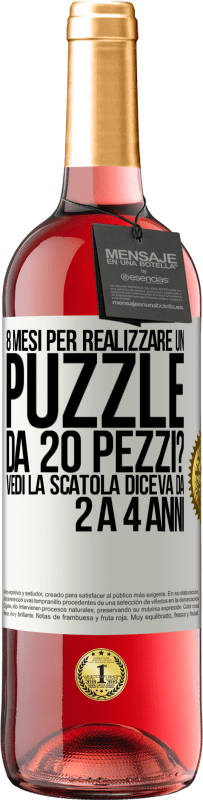 29,95 € Spedizione Gratuita | Vino rosato Edizione ROSÉ 8 mesi per realizzare un puzzle da 20 pezzi? Vedi, la scatola diceva da 2 a 4 anni Etichetta Bianca. Etichetta personalizzabile Vino giovane Raccogliere 2025 Tempranillo