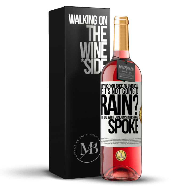 29,95 € Free Shipping | Rosé Wine ROSÉ Edition Why do you take an umbrella if it's not going to rain? The one with condoms in his purse spoke White Label. Customizable label Young wine Harvest 2023 Tempranillo