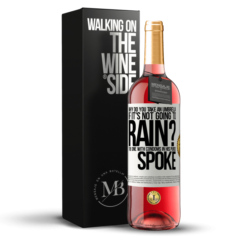 29,95 € Free Shipping | Rosé Wine ROSÉ Edition Why do you take an umbrella if it's not going to rain? The one with condoms in his purse spoke White Label. Customizable label Young wine Harvest 2024 Tempranillo