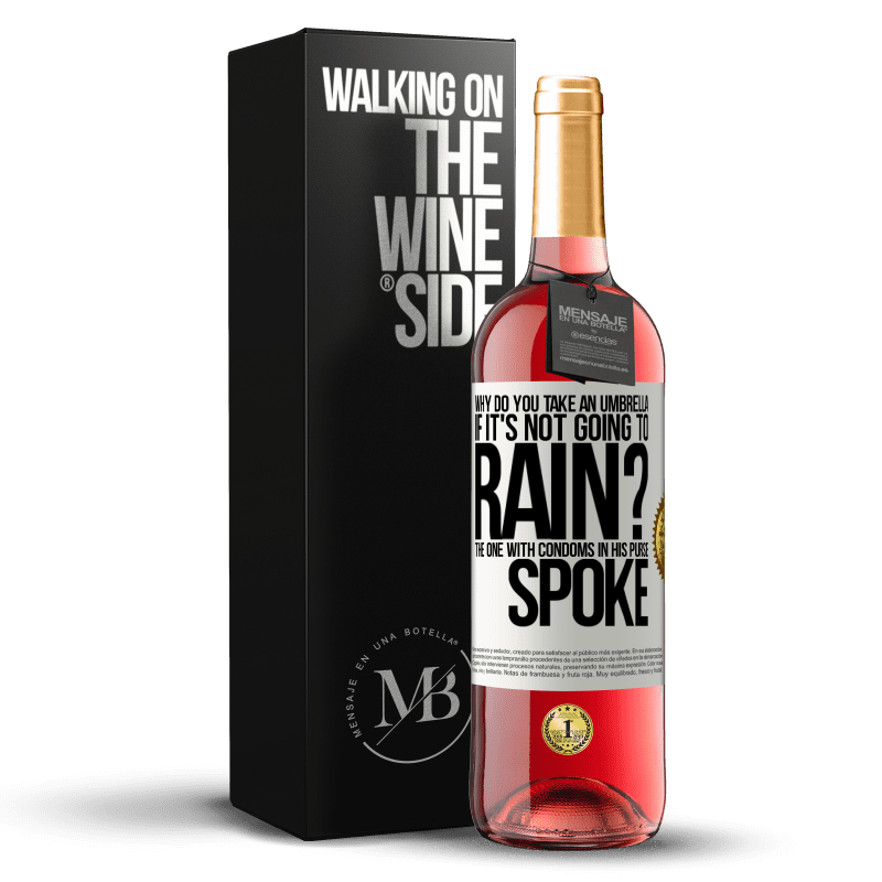 29,95 € Free Shipping | Rosé Wine ROSÉ Edition Why do you take an umbrella if it's not going to rain? The one with condoms in his purse spoke White Label. Customizable label Young wine Harvest 2025 Tempranillo