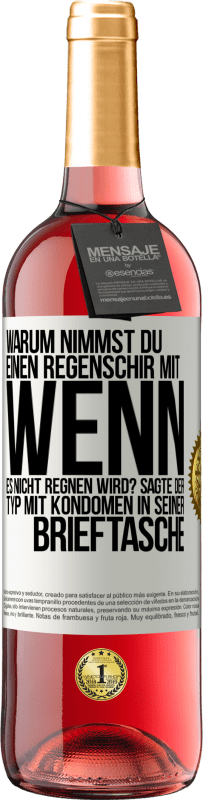 29,95 € | Roséwein ROSÉ Ausgabe Warum nimmst du einen Regenschirm mit, wenn es nicht regnen wird? Sagte der Typ mit Kondomen in seiner Brieftasche. Weißes Etikett. Anpassbares Etikett Junger Wein Ernte 2024 Tempranillo