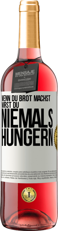 Kostenloser Versand | Roséwein ROSÉ Ausgabe Wenn du Brot machst, wirst du niemals hungern Weißes Etikett. Anpassbares Etikett Junger Wein Ernte 2023 Tempranillo