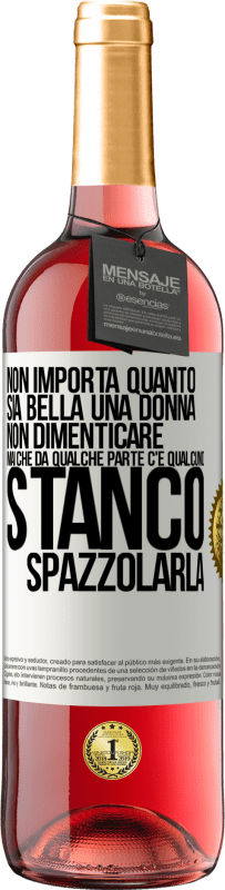 Spedizione Gratuita | Vino rosato Edizione ROSÉ Non importa quanto sia bella una donna, non dimenticare mai che da qualche parte c'è qualcuno stanco di spazzolarla Etichetta Bianca. Etichetta personalizzabile Vino giovane Raccogliere 2023 Tempranillo