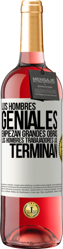 Envío gratis | Vino Rosado Edición ROSÉ Los hombres geniales empiezan grandes obras. Los hombres trabajadores las terminan Etiqueta Blanca. Etiqueta personalizable Vino joven Cosecha 2023 Tempranillo