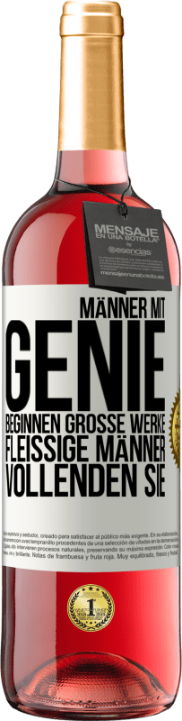 Kostenloser Versand | Roséwein ROSÉ Ausgabe Männer mit Genie beginnen große Werke. Fleißige Männer vollenden sie. Weißes Etikett. Anpassbares Etikett Junger Wein Ernte 2023 Tempranillo