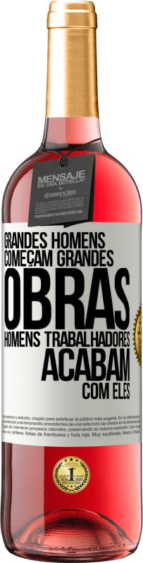 Envio grátis | Vinho rosé Edição ROSÉ Grandes homens começam grandes obras. Homens trabalhadores acabam com eles Etiqueta Branca. Etiqueta personalizável Vinho jovem Colheita 2023 Tempranillo