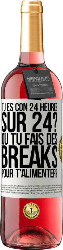 Envoi gratuit | Vin rosé Édition ROSÉ Tu es con 24 heures sur 24? Ou tu fais des breaks pour t'alimenter? Étiquette Blanche. Étiquette personnalisable Vin jeune Récolte 2023 Tempranillo